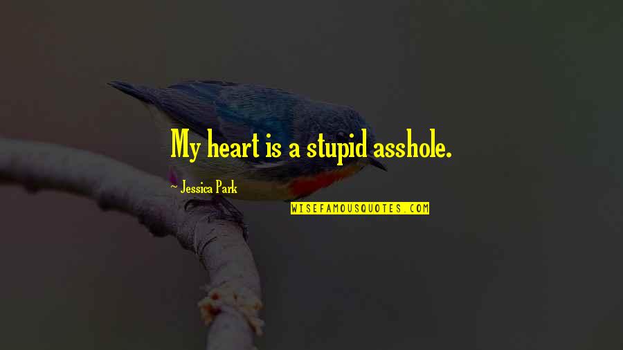 Funny Coat Quotes By Jessica Park: My heart is a stupid asshole.