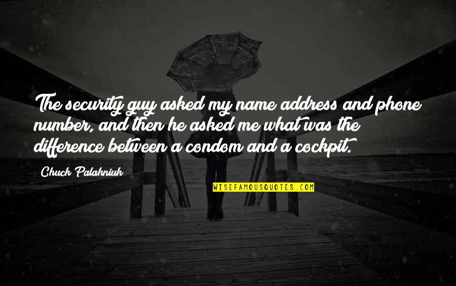 Funny Cockpit Quotes By Chuck Palahniuk: The security guy asked my name address and