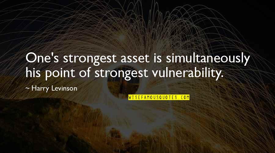 Funny Coincidence Quotes By Harry Levinson: One's strongest asset is simultaneously his point of