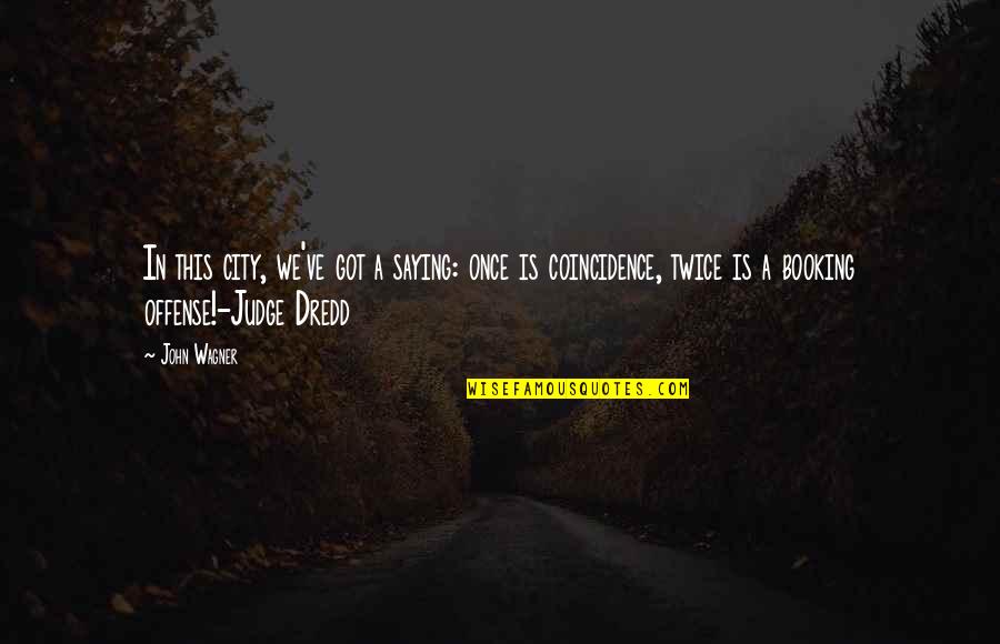 Funny Coincidence Quotes By John Wagner: In this city, we've got a saying: once