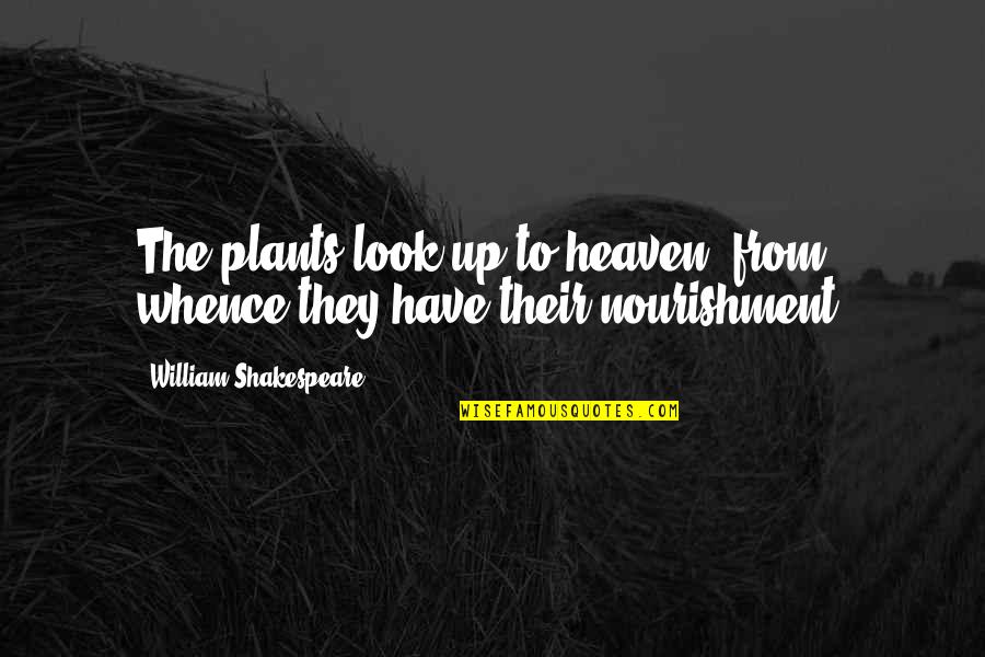 Funny Coincidence Quotes By William Shakespeare: The plants look up to heaven, from whence