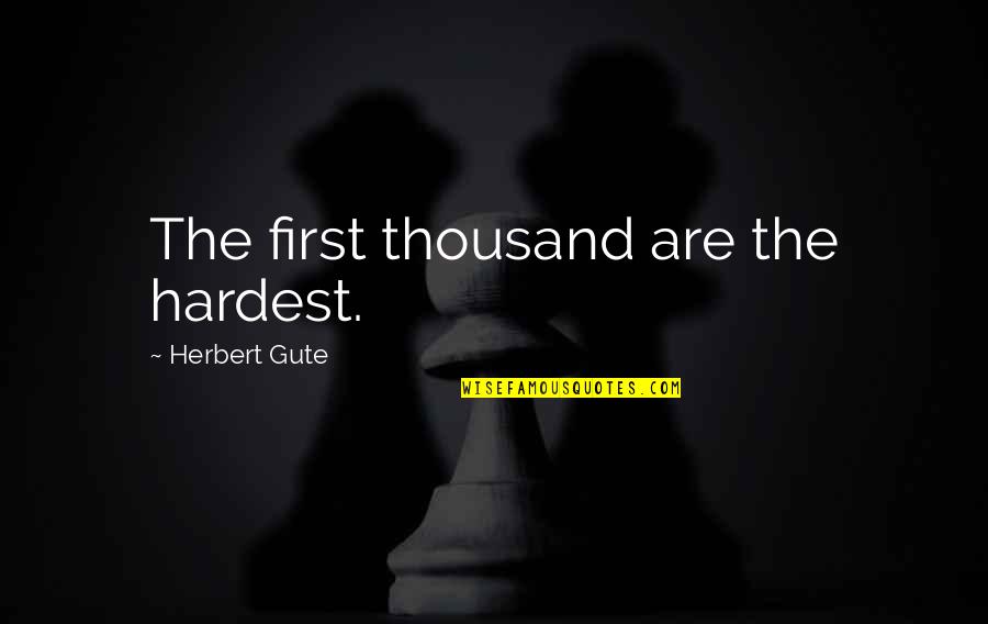Funny Cold Mountain Quotes By Herbert Gute: The first thousand are the hardest.