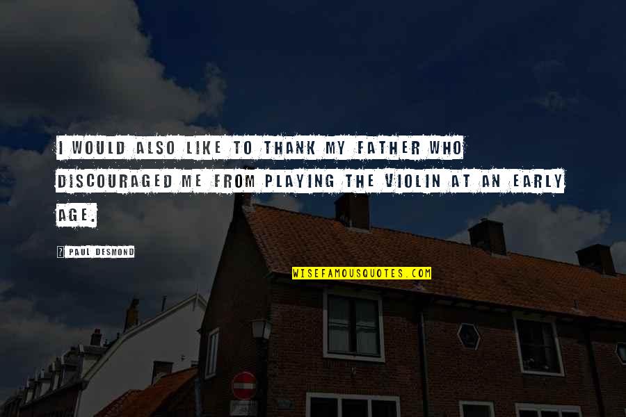 Funny Cold Mountain Quotes By Paul Desmond: I would also like to thank my father