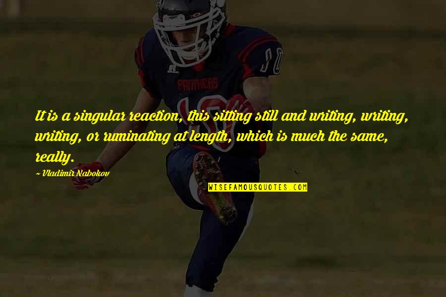 Funny Cold Mountain Quotes By Vladimir Nabokov: It is a singular reaction, this sitting still