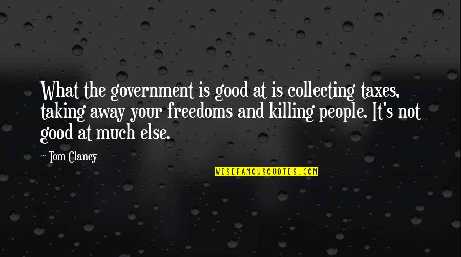 Funny Cold Nipple Quotes By Tom Clancy: What the government is good at is collecting