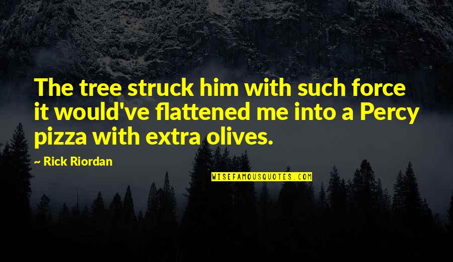 Funny Cold Shoulder Quotes By Rick Riordan: The tree struck him with such force it Funny Cold Shoulder Quotes By Rick Riordan: The tree struck him with such force it