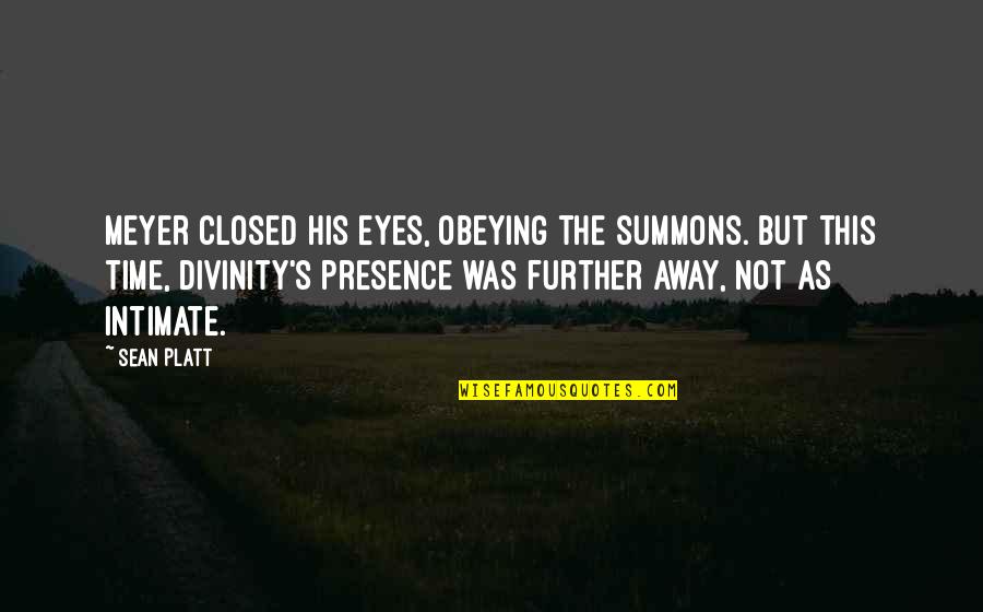 Funny Cold Shoulder Quotes By Sean Platt: Meyer closed his eyes, obeying the summons. But Funny Cold Shoulder Quotes By Sean Platt: Meyer closed his eyes, obeying the summons. But