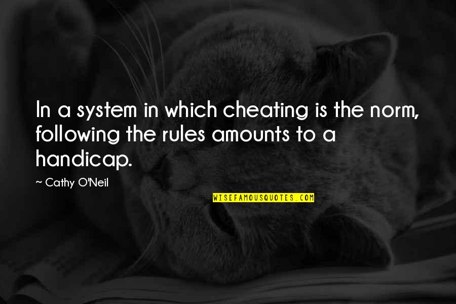 Funny Cold Weather Quotes By Cathy O'Neil: In a system in which cheating is the