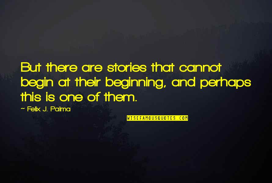 Funny Colleagues Leaving Quotes By Felix J. Palma: But there are stories that cannot begin at