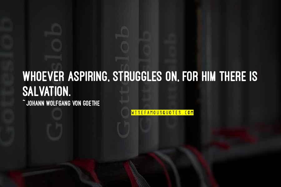 Funny Colleagues Quotes By Johann Wolfgang Von Goethe: Whoever aspiring, struggles on, for him there is