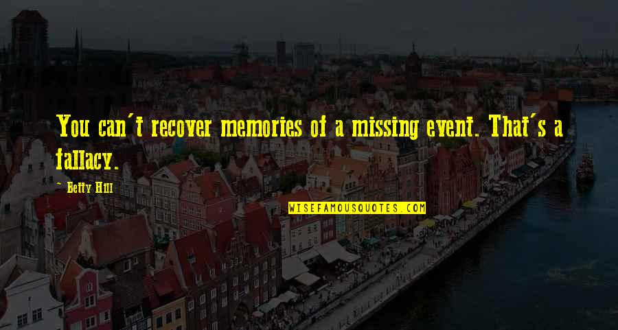 Funny Collections Quotes By Betty Hill: You can't recover memories of a missing event.