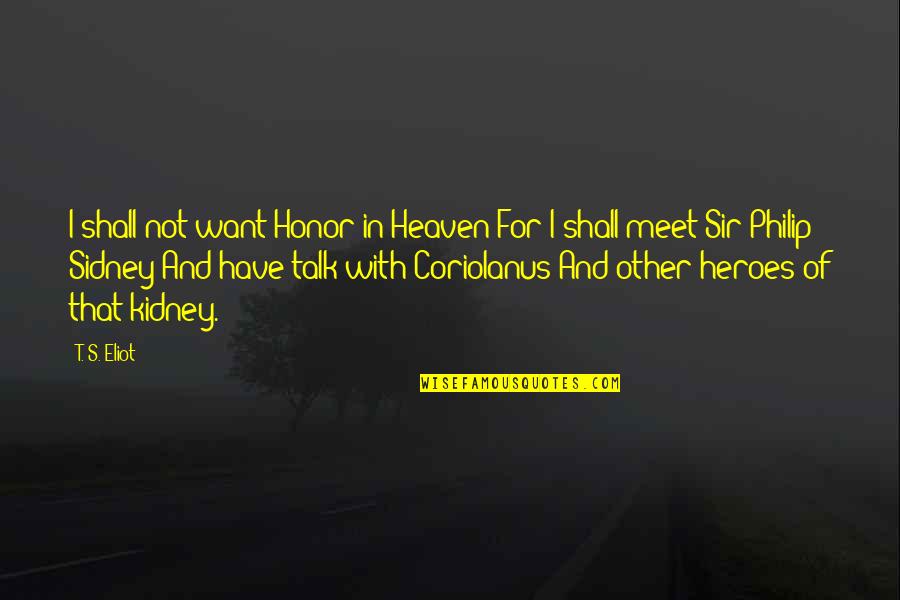 Funny College Alumni Quotes By T. S. Eliot: I shall not want Honor in Heaven For Funny College Alumni Quotes By T. S. Eliot: I shall not want Honor in Heaven For