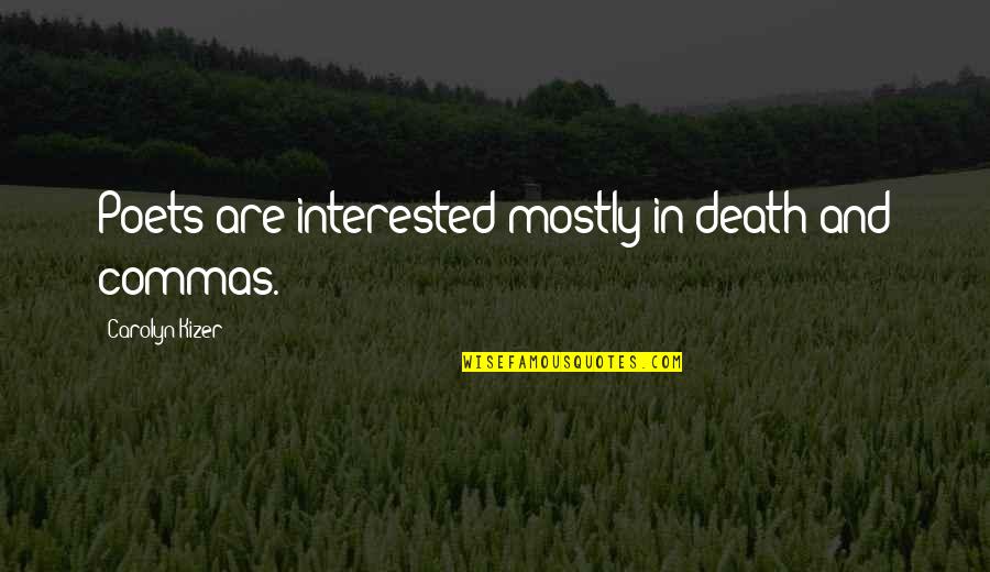 Funny College Dorm Quotes By Carolyn Kizer: Poets are interested mostly in death and commas. Funny College Dorm Quotes By Carolyn Kizer: Poets are interested mostly in death and commas.