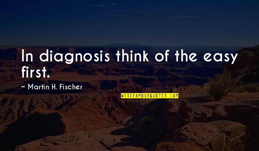 Funny College Dorm Quotes By Martin H. Fischer: In diagnosis think of the easy first. Funny College Dorm Quotes By Martin H. Fischer: In diagnosis think of the easy first.