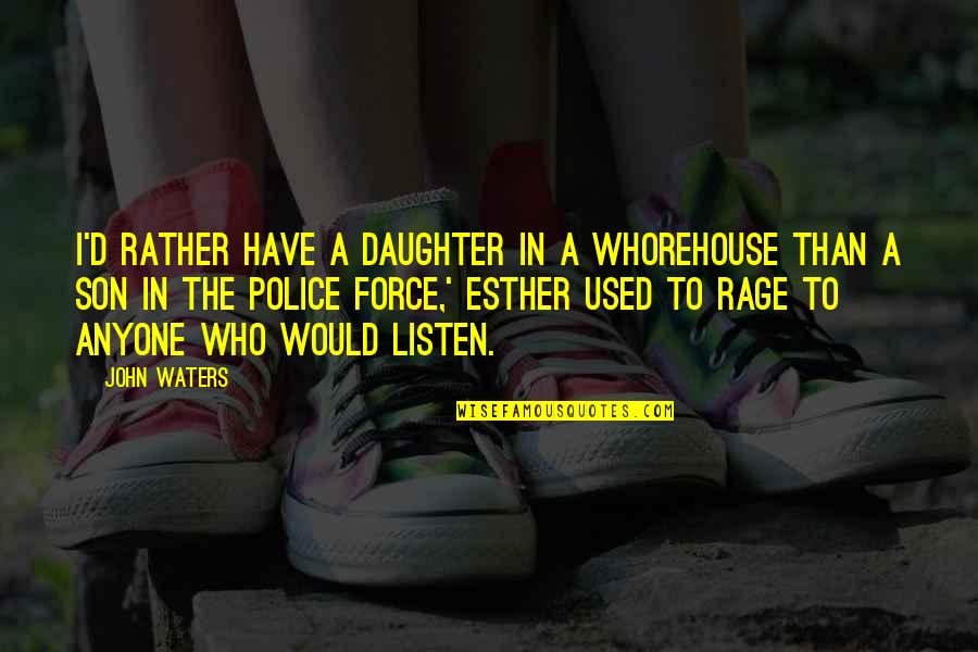 Funny College Football Rivalry Quotes By John Waters: I'd rather have a daughter in a whorehouse