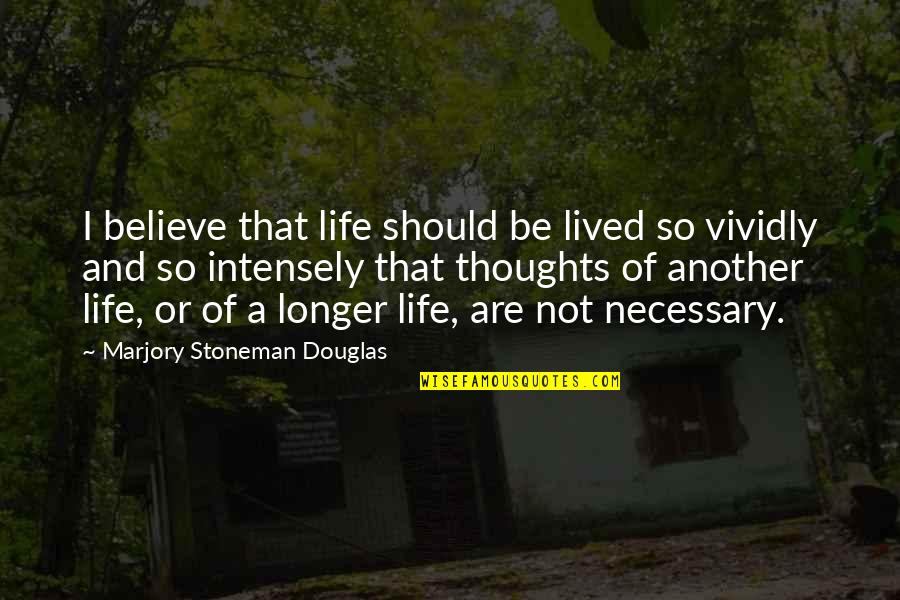 Funny College Study Quotes By Marjory Stoneman Douglas: I believe that life should be lived so