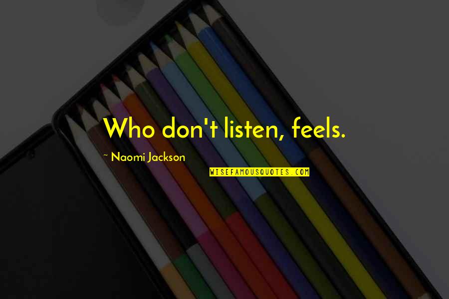 Funny College Tuition Quotes By Naomi Jackson: Who don't listen, feels.