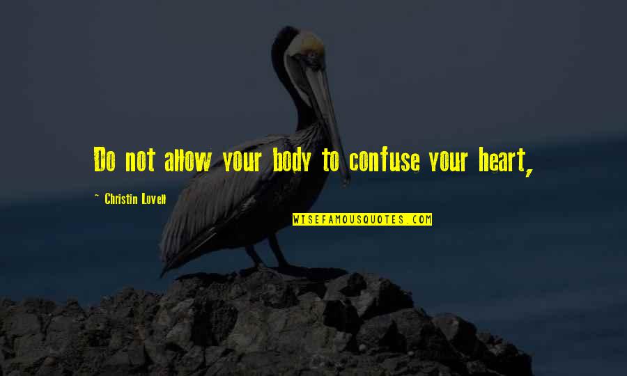 Funny Colleges Quotes By Christin Lovell: Do not allow your body to confuse your Funny Colleges Quotes By Christin Lovell: Do not allow your body to confuse your