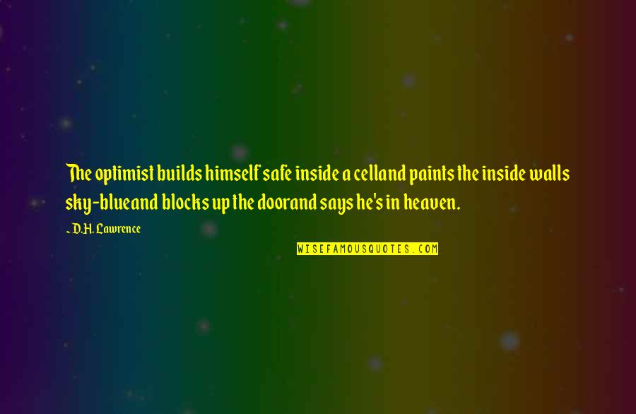 Funny Colleges Quotes By D.H. Lawrence: The optimist builds himself safe inside a celland