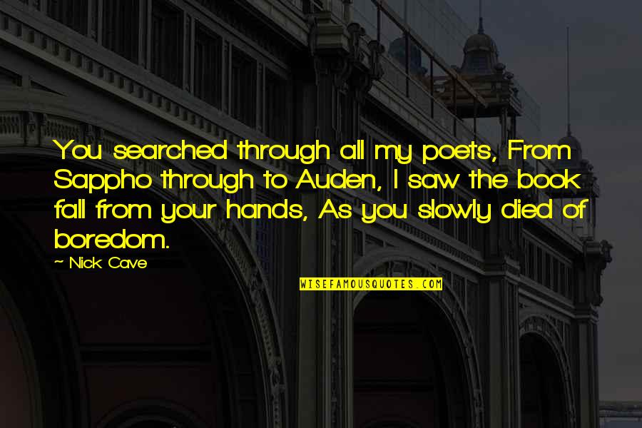 Funny Colleges Quotes By Nick Cave: You searched through all my poets, From Sappho Funny Colleges Quotes By Nick Cave: You searched through all my poets, From Sappho