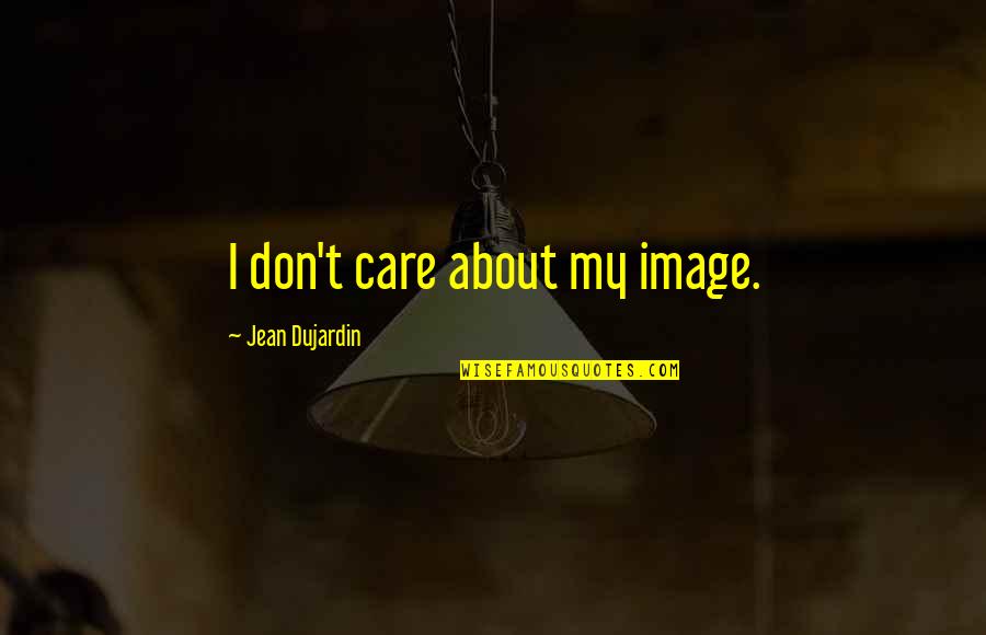 Funny Color Blind Quotes By Jean Dujardin: I don't care about my image.