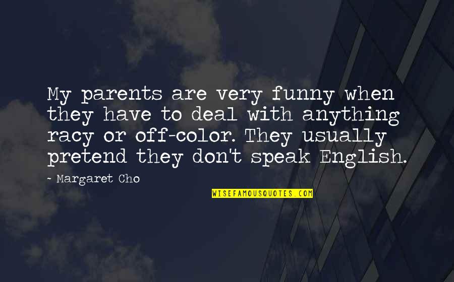 Funny Color Quotes By Margaret Cho: My parents are very funny when they have