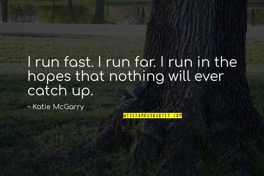 Funny Colored Quotes By Katie McGarry: I run fast. I run far. I run