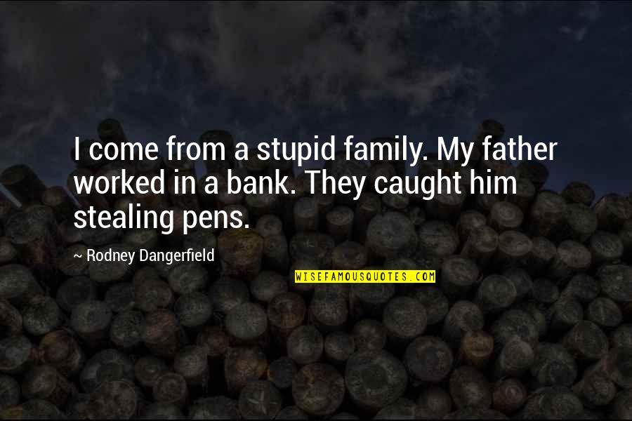 Funny Come On Quotes By Rodney Dangerfield: I come from a stupid family. My father