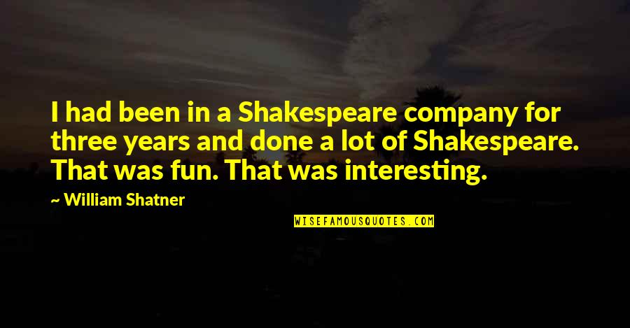 Funny Comeback Quotes By William Shatner: I had been in a Shakespeare company for