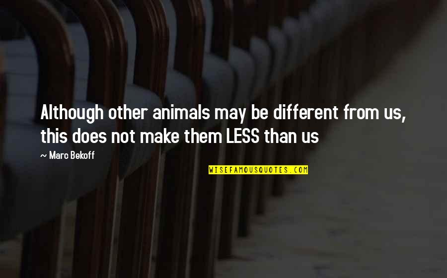 Funny Comedians Quotes By Marc Bekoff: Although other animals may be different from us,