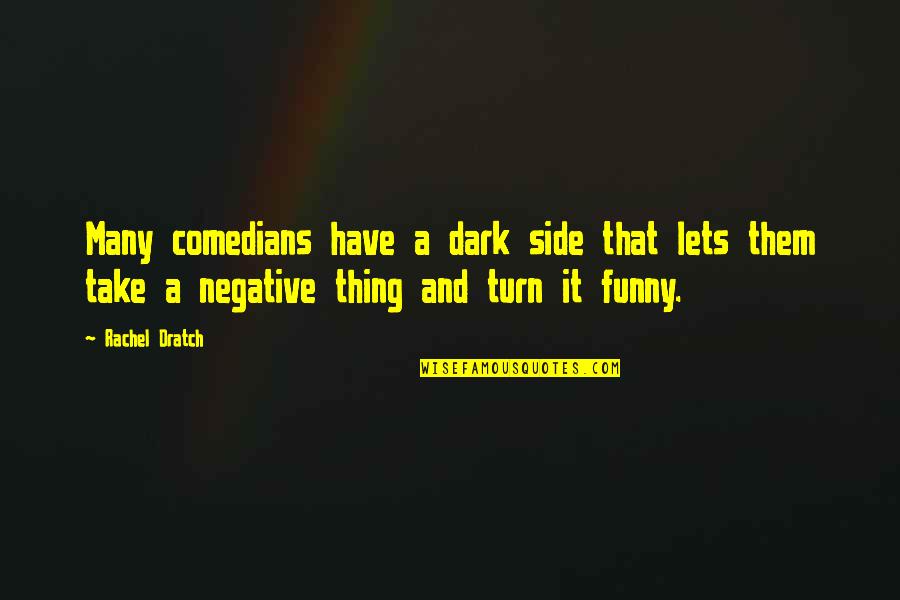 Funny Comedians Quotes By Rachel Dratch: Many comedians have a dark side that lets