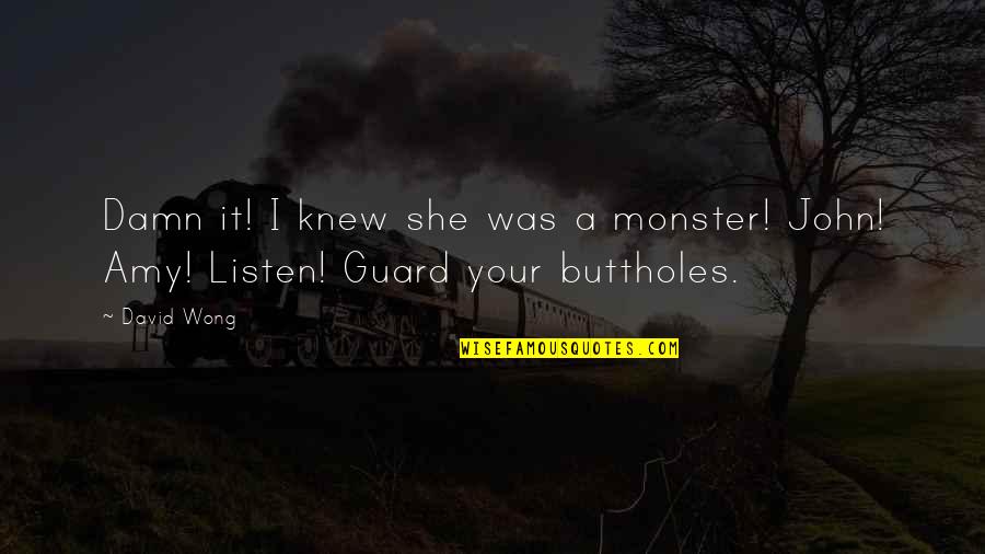 Funny Comic Quotes By David Wong: Damn it! I knew she was a monster!