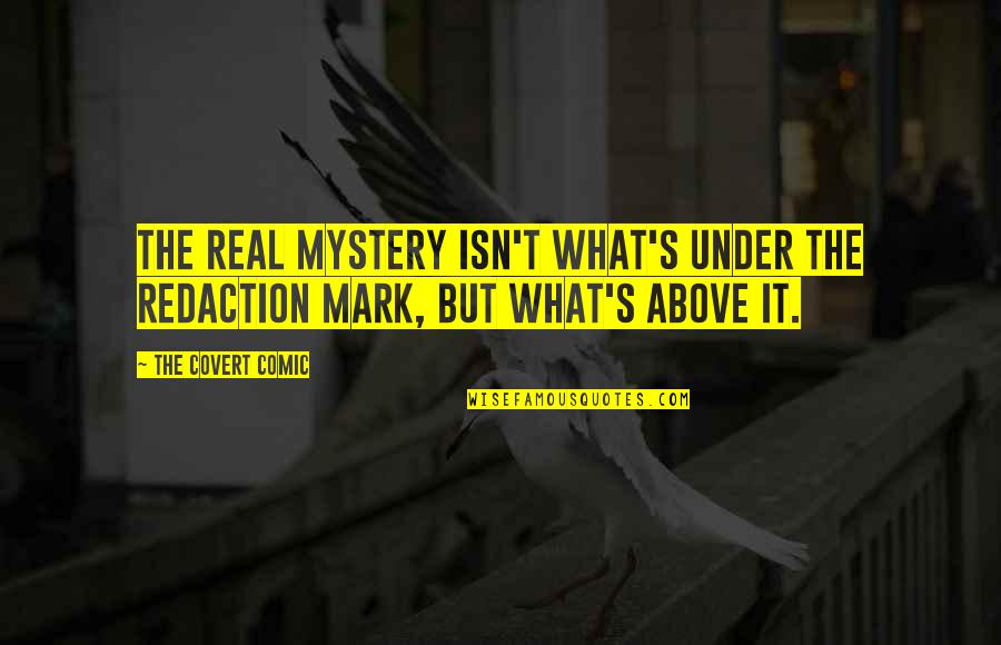 Funny Comic Quotes By The Covert Comic: The real mystery isn't what's under the redaction Funny Comic Quotes By The Covert Comic: The real mystery isn't what's under the redaction