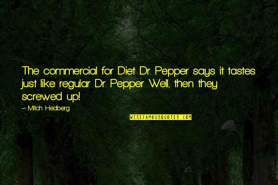 Funny Commercial Quotes By Mitch Hedberg: The commercial for Diet Dr. Pepper says it
