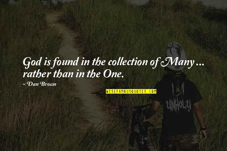 Funny Committed Quotes By Dan Brown: God is found in the collection of Many