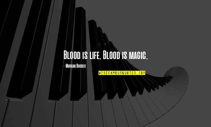 Funny Commuting Quotes By Morgan Rhodes: Blood is life. Blood is magic.
