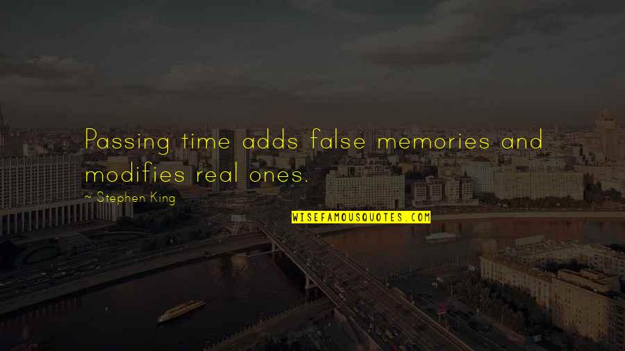 Funny Commuting Quotes By Stephen King: Passing time adds false memories and modifies real