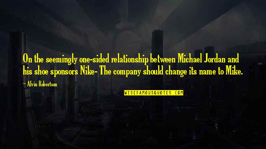 Funny Company Quotes By Alvin Robertson: On the seemingly one-sided relationship between Michael Jordan