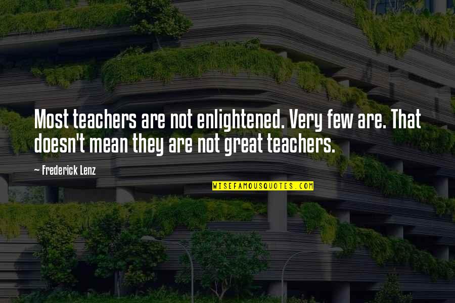 Funny Company Quotes By Frederick Lenz: Most teachers are not enlightened. Very few are.