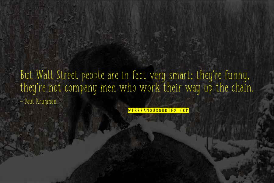 Funny Company Quotes By Paul Krugman: But Wall Street people are in fact very