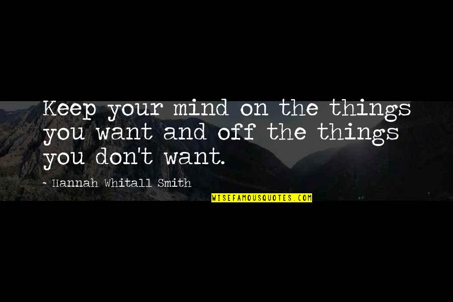 Funny Compassion Quotes By Hannah Whitall Smith: Keep your mind on the things you want