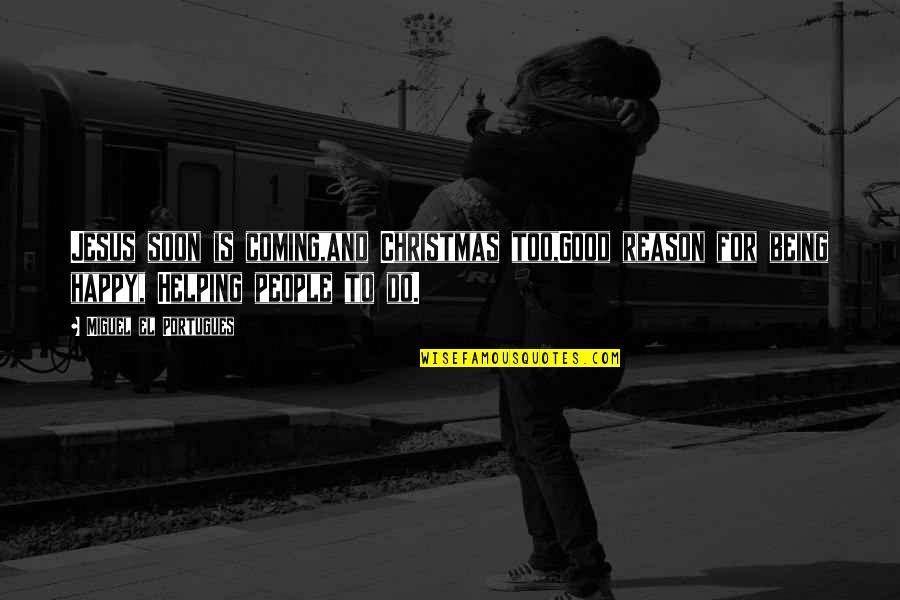 Funny Competitive Quotes By Miguel El Portugues: Jesus soon is coming,and Christmas too,Good reason for Funny Competitive Quotes By Miguel El Portugues: Jesus soon is coming,and Christmas too,Good reason for