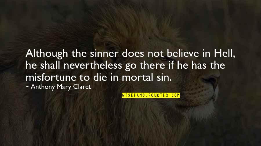 Funny Complaint Department Quotes By Anthony Mary Claret: Although the sinner does not believe in Hell, Funny Complaint Department Quotes By Anthony Mary Claret: Although the sinner does not believe in Hell,