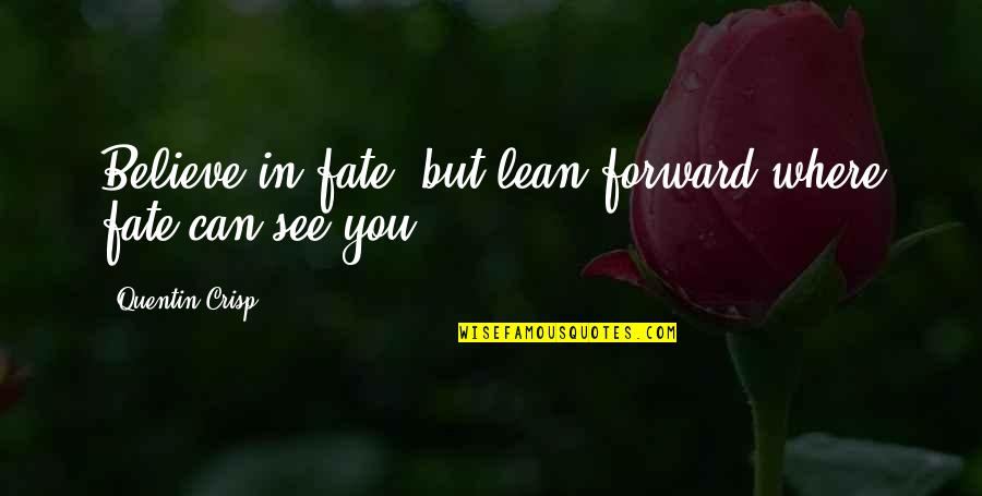 Funny Complaint Department Quotes By Quentin Crisp: Believe in fate, but lean forward where fate Funny Complaint Department Quotes By Quentin Crisp: Believe in fate, but lean forward where fate