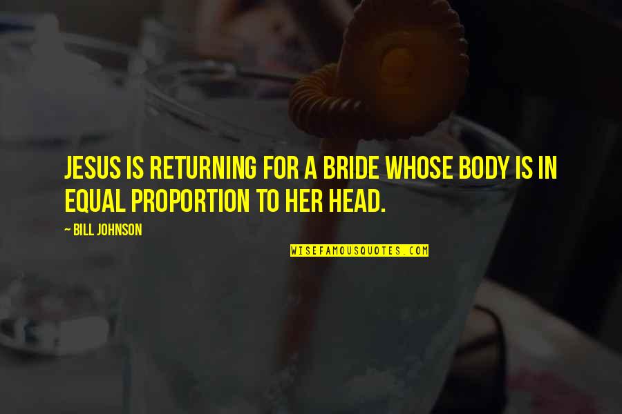 Funny Complexity Quotes By Bill Johnson: Jesus is returning for a bride whose body