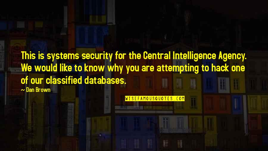 Funny Computer Teacher Quotes By Dan Brown: This is systems security for the Central Intelligence