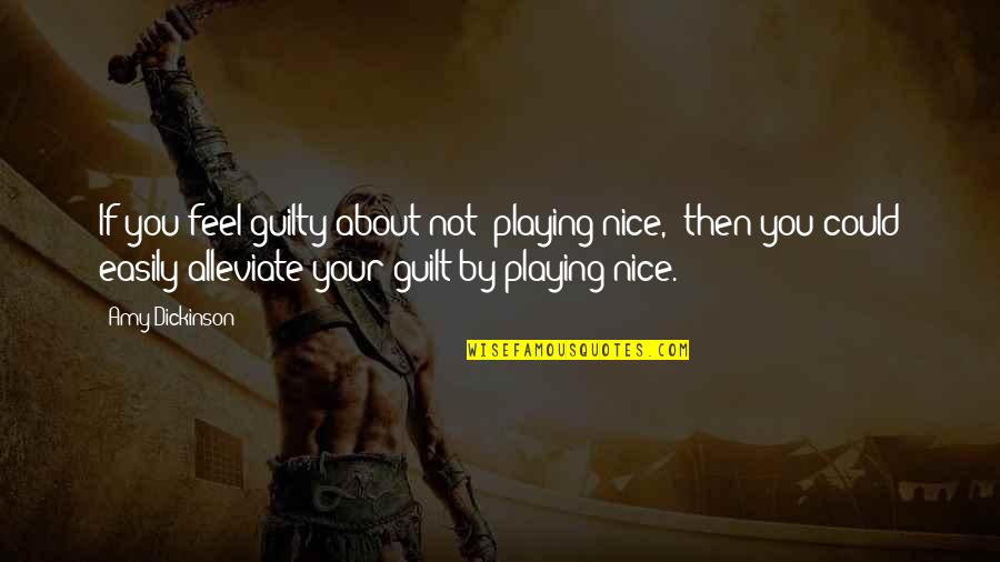 Funny Conclusions Quotes By Amy Dickinson: If you feel guilty about not "playing nice,"