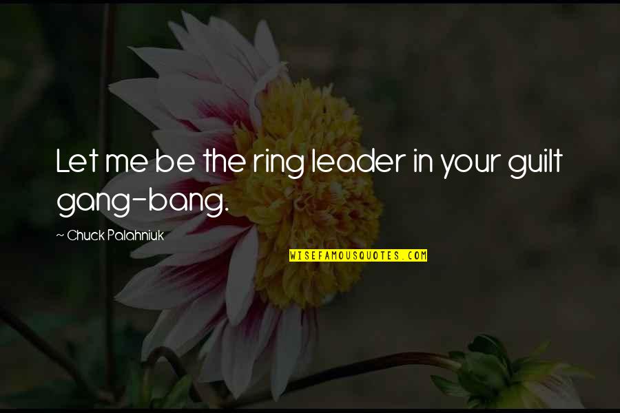 Funny Conclusions Quotes By Chuck Palahniuk: Let me be the ring leader in your