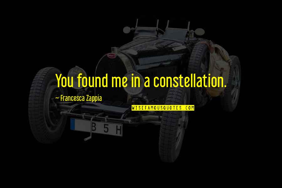 Funny Conclusions Quotes By Francesca Zappia: You found me in a constellation.