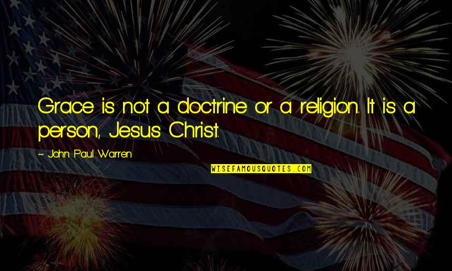 Funny Conductor Quotes By John Paul Warren: Grace is not a doctrine or a religion.